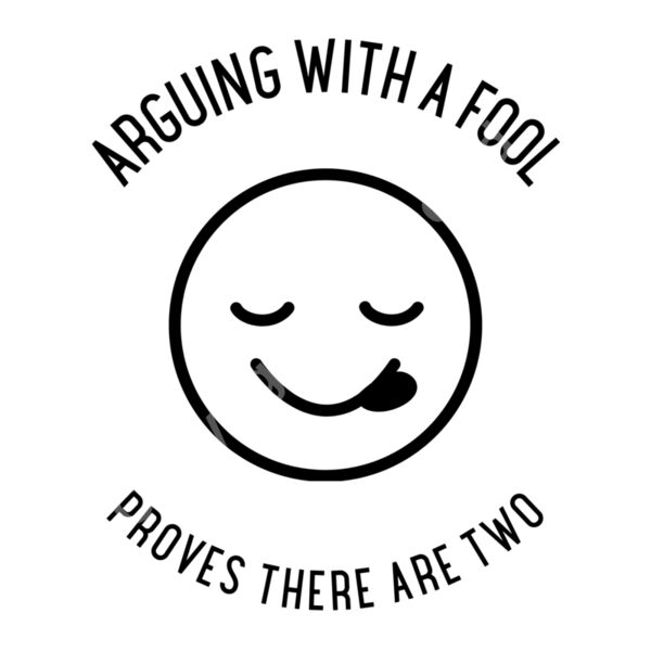 ARGUING WITH A FOOL PROVES THERE ARE TWO Thumbnail